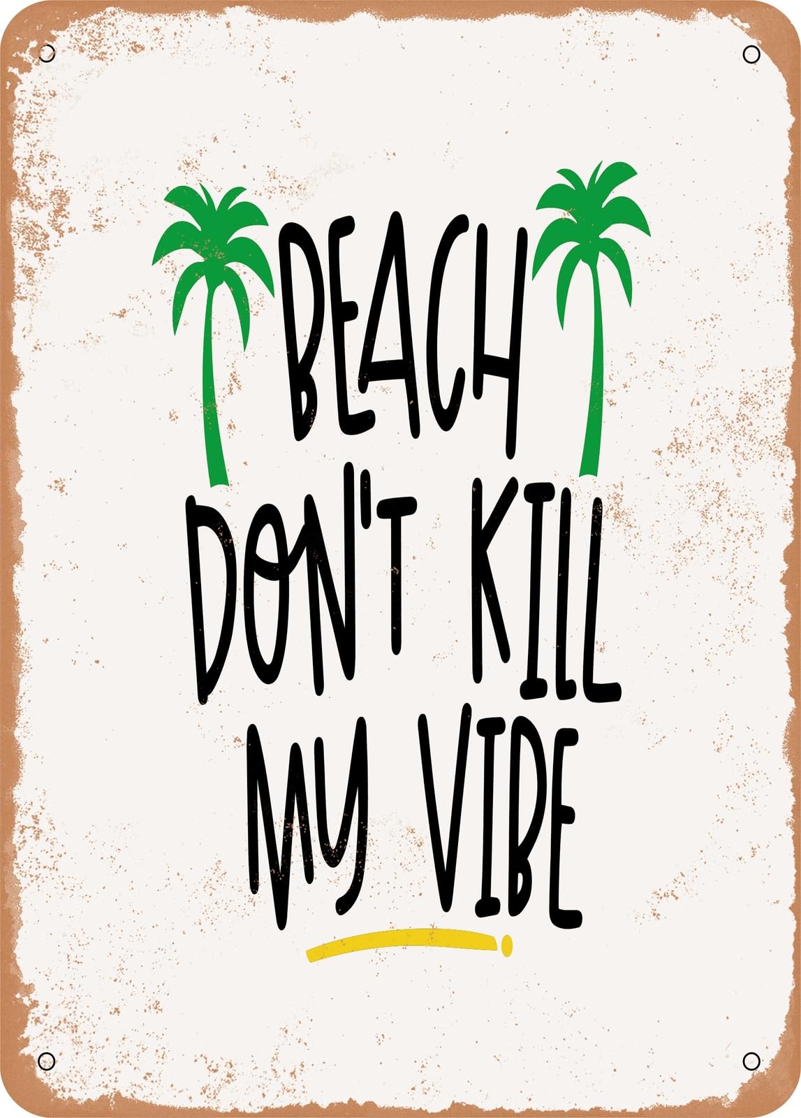 Miaomansenstore Metal Sign - Beach Don't Kill My Vibe - 4 - Vintage Rusty Look Home Decor