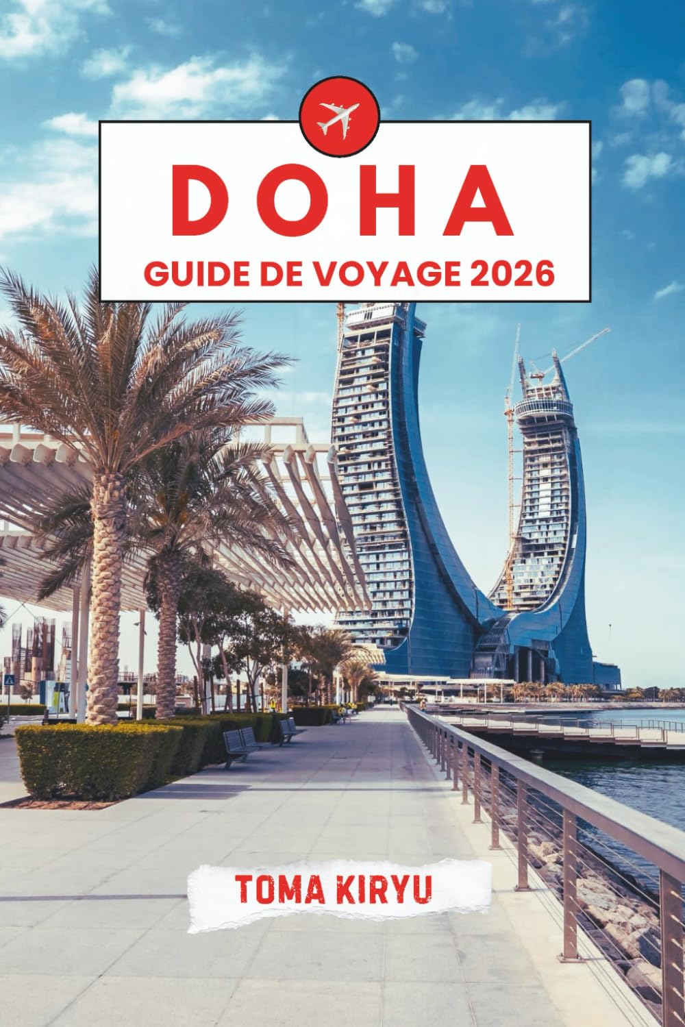 Doha Guide de Voyage 2026: Le guide essentiel des principales attractions, expériences marquantes et favoris locaux cachés.