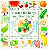  Kochen für Babys und Kleinkinder: Über 200 gesunde, schnelle und einfache Rezepte