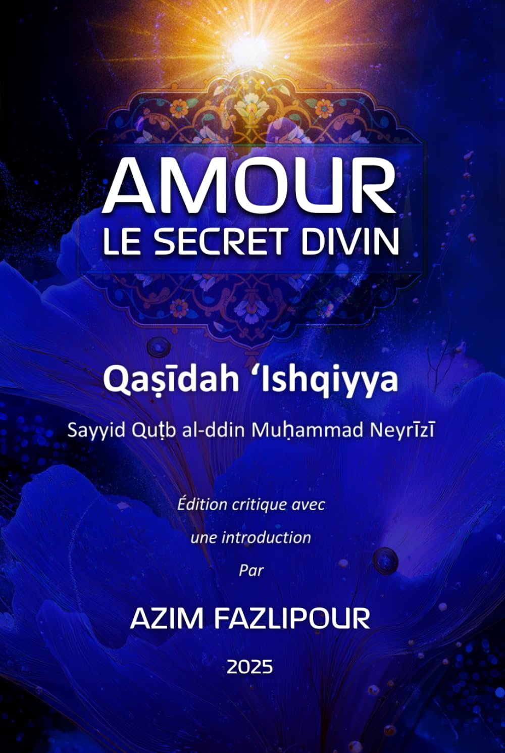 AMOUR LE SECRET DIVIN (BILINGUE FRANÇAIS-PERSAN): Qaṣīdah ʻIshqiyya (French Edition)      Hardcover – September 9, 2025