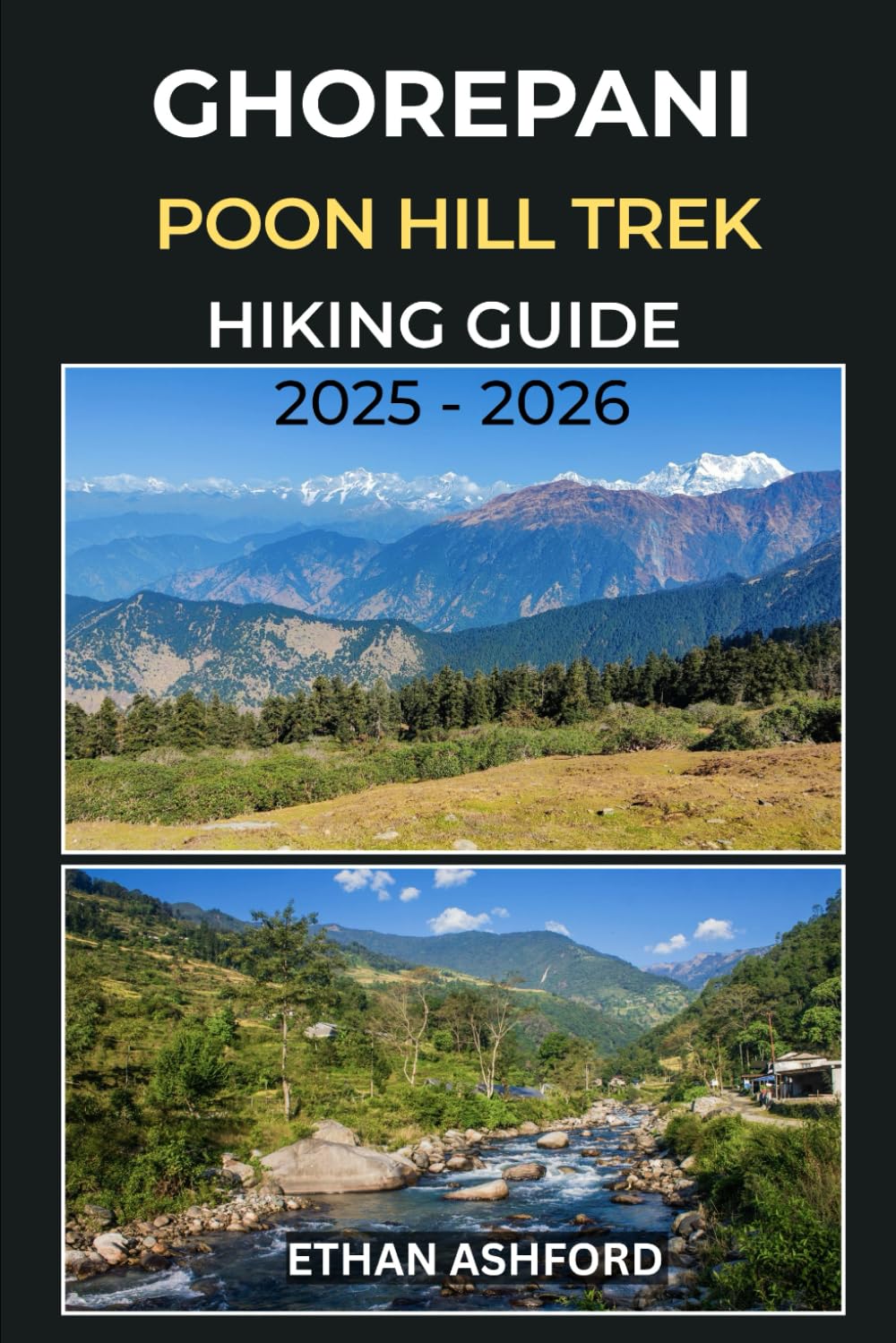 GHOREPANI POON HILL TREK HIKING GUIDE 2025 – 2026: Your Essential Guide to Nepal’s Most Scenic Sunrise Trek in the Annapurna Himalayas (The Explorer’s Footpath Series)