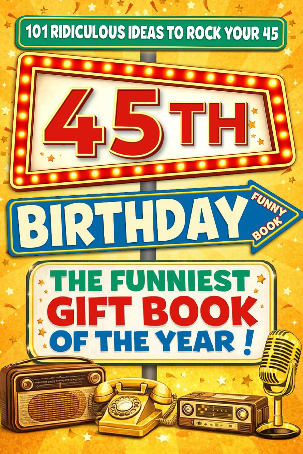 The Big Book of 45th Birthday Laughs: 101 Ridiculous Ideas to Rock your 45 – Word Search, Quizzes, Activities & A Perfect Milestone Gift for Friends and Family