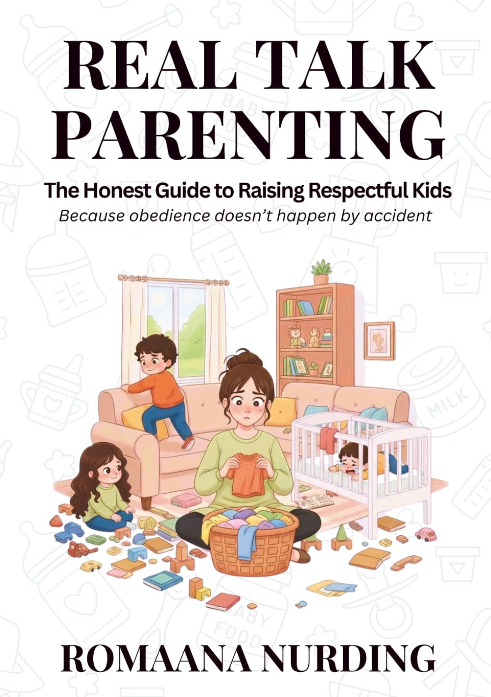 Real Talk Parenting: The Honest Guide to Raising Respectful Kids