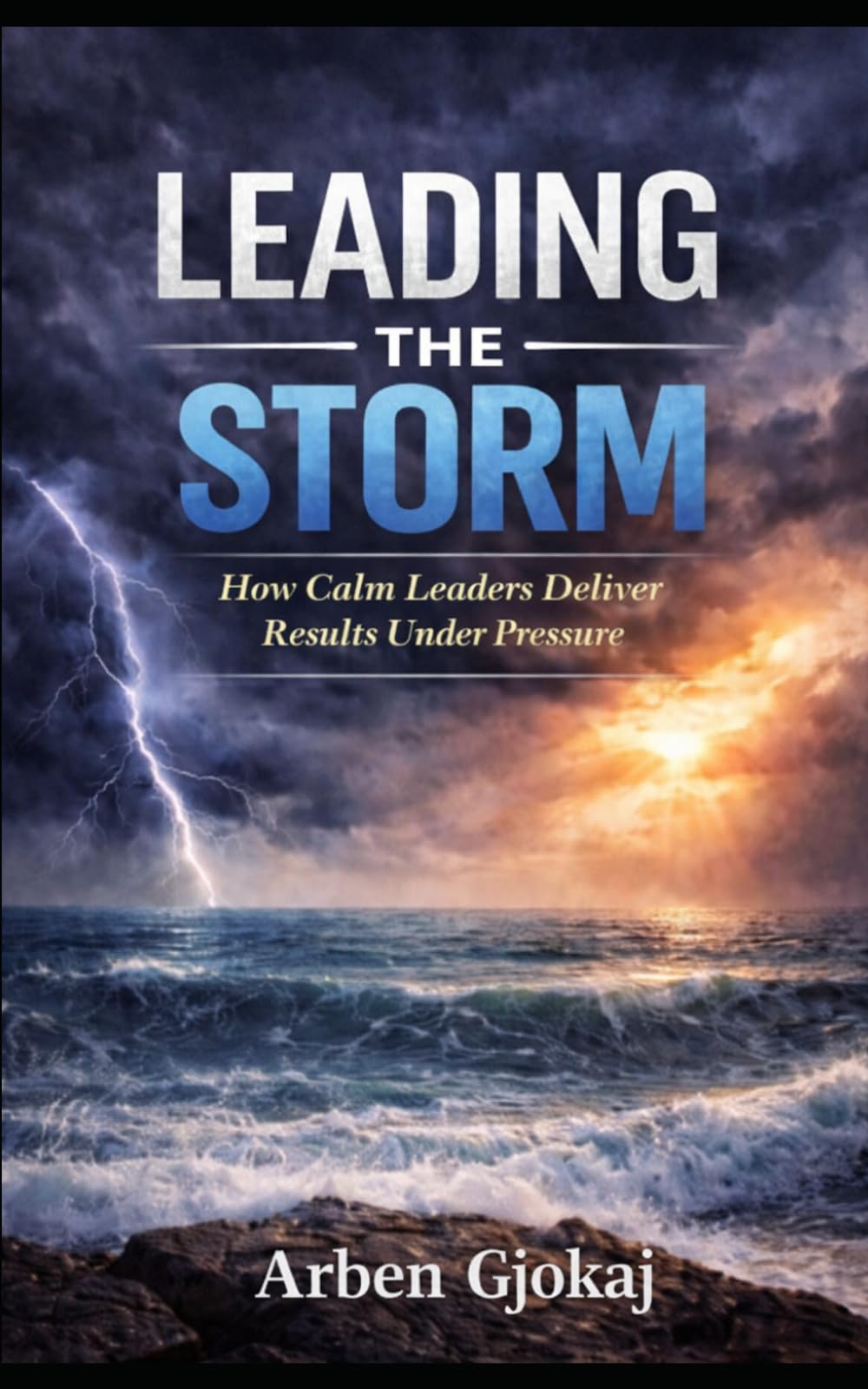 Leading The Storm: How Calm Leaders Deliver Results Under Pressure