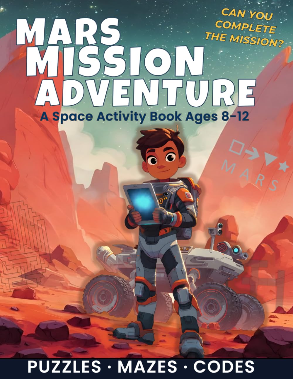 MARS MISSION ADVENTURE: A Space Activity Book for Kids Ages 8-12: Puzzles, Mazes, Codes, and Astronaut Challenges