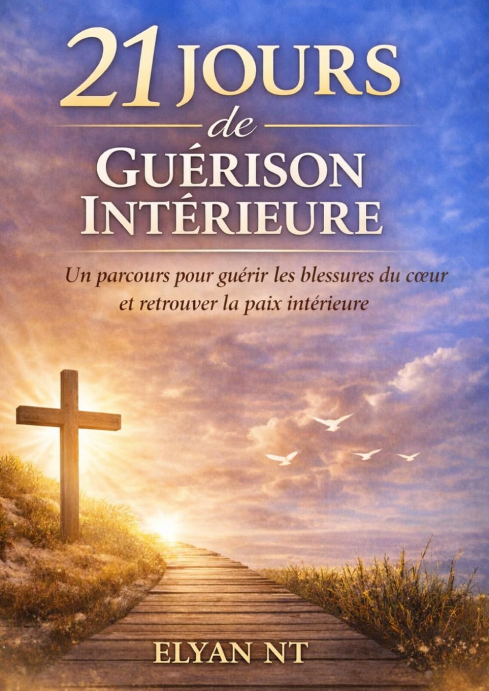 21 JOURS DE GUÉRISON INTÉRIEURE: Un parcours pour guérir les blessures du cœur et retrouver la paix intérieure