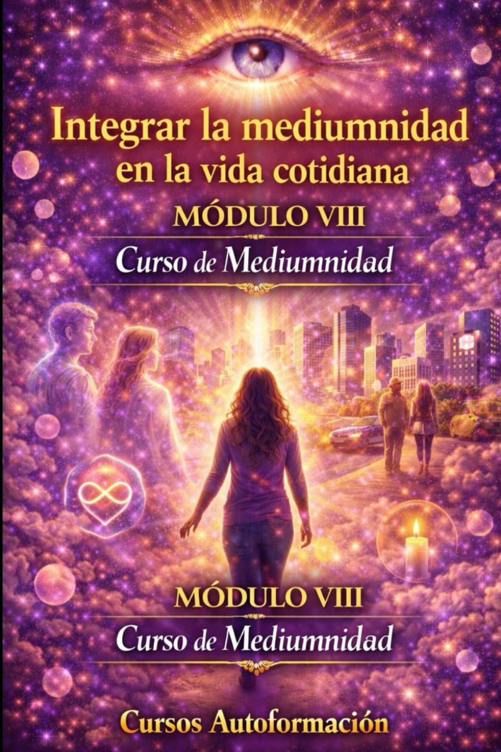 Curso de Mediumnidad: Módulo 8 - Integrar la mediumnidad en la vida cotidiana (Curso de Mediumnidad: Despierta, desarrolla y domina tu sensibilidad espiritual)