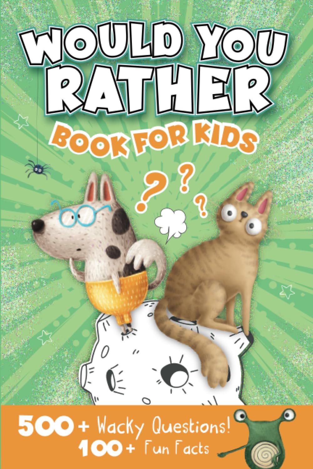 Would you Rather Book for Kids: Hilarious Family Friendly Question Game Book. Illustrated and Packed with Silly Challenging Would you rather Questions