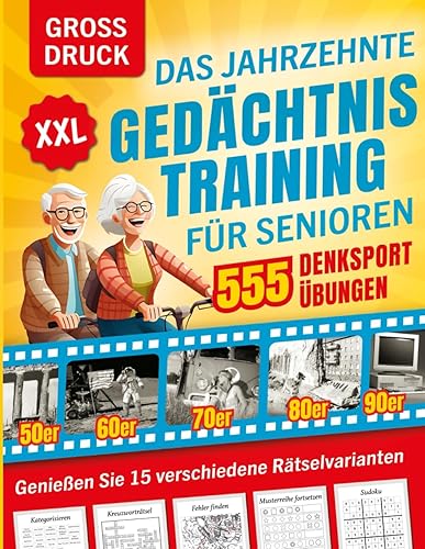 Das Jahrzehnte Gedächtnistraining für Senioren XXL: Eine Rätselreise durch die 50er bis 90er Jahre - 555 spannend-spaßige Denksportübungen, die wirken