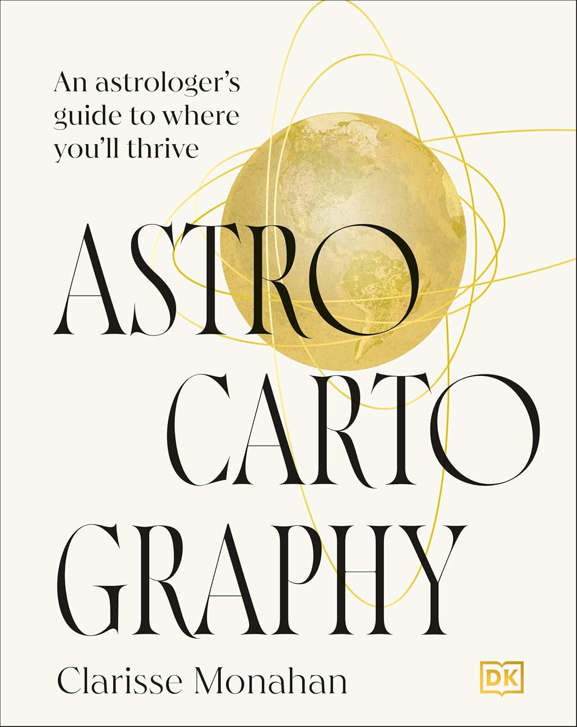 Astrocartography: An Astrologer's Guide to Where You'll Thrive      Hardcover – October 7, 2025