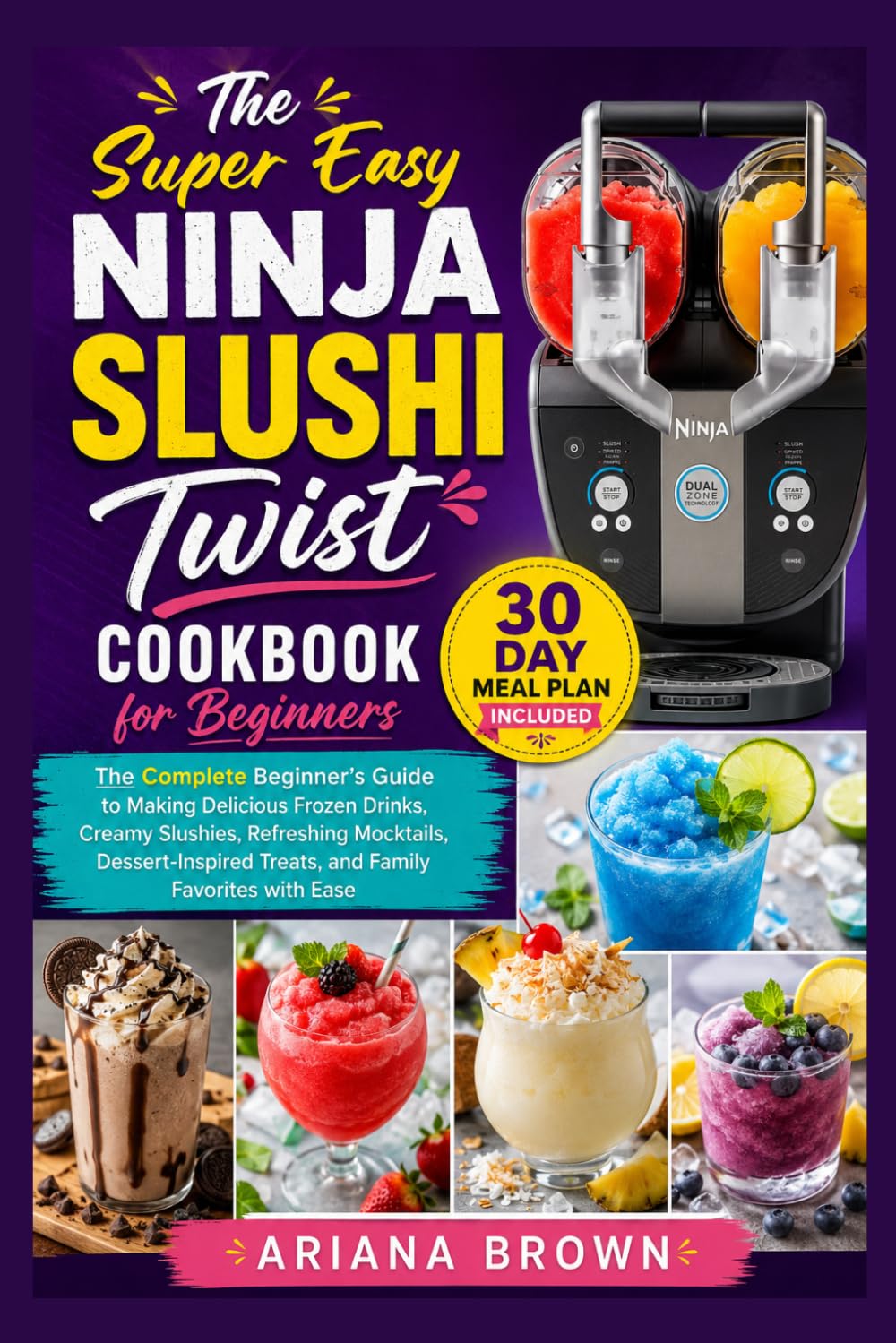 The Super Easy Ninja Slushi Twist Cookbook for Beginners: The Complete Beginner’s Guide to Making Delicious Frozen Drinks, Creamy Slushies, Refreshing ... Treats, and Family Favorites with Ease