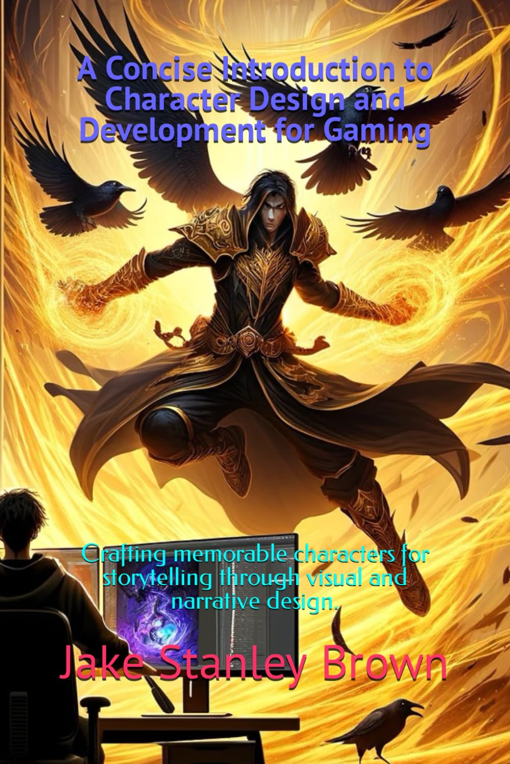 A Concise Introduction to Character Design and Development for Gaming: Crafting memorable characters for storytelling through visual and narrative design.