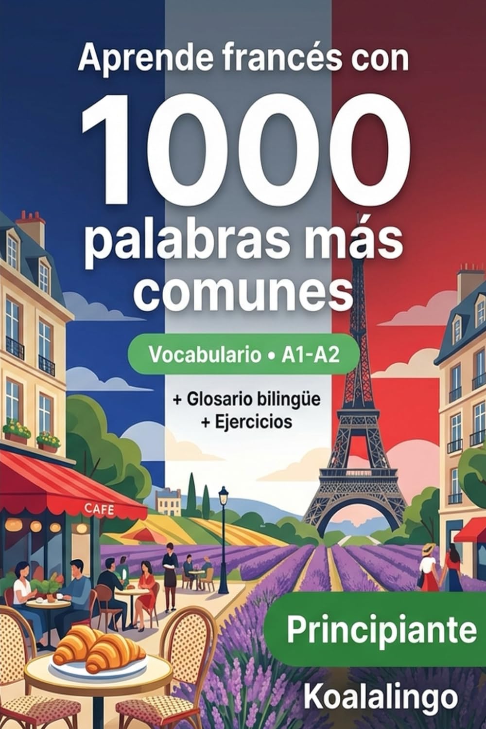 1000 Palabras Más Comunes en Francés para Principiantes: Vocabulario A1-A2 con Ejercicios y Glosario Bilingüe