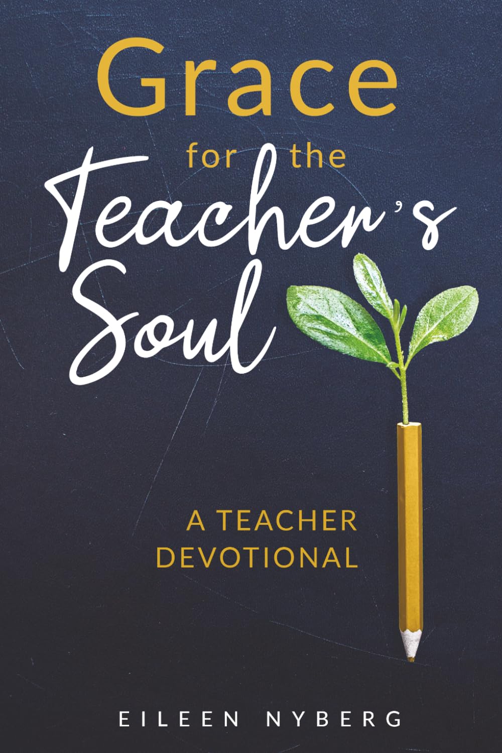 Grace for the Teacher's Soul: A Teacher Devotional: 52 Weeks of Faith-Filled Devotions and Scripture to Empower Your Christian Teaching Journey (Teacher Gift)