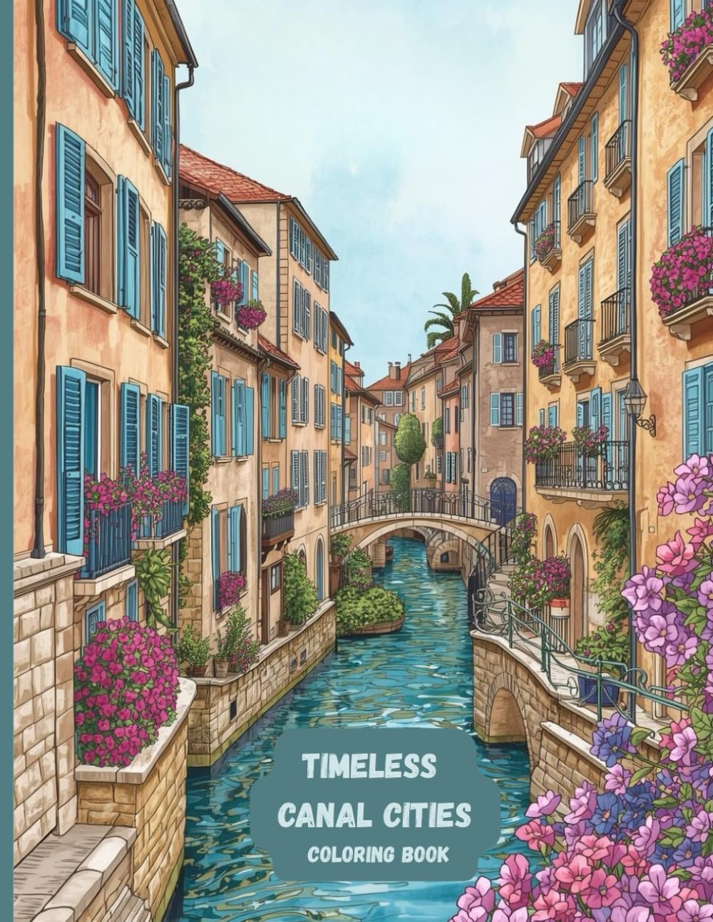 Timeless Canal Cities Coloring Book: Elegant Old Streets, Quiet Bridges, and Classic Urban Scenes for Relaxing Adult Coloring