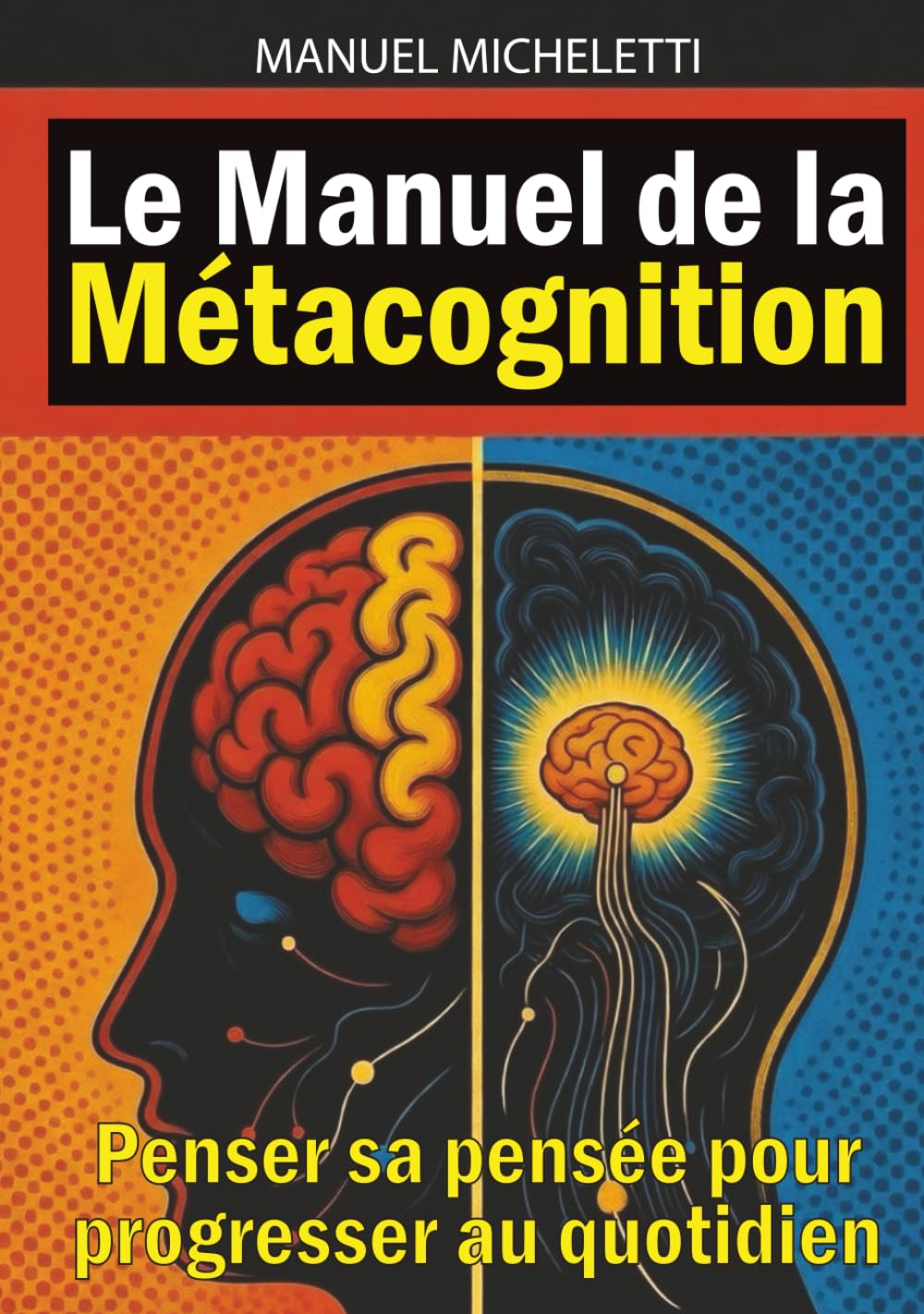 Le Manuel de la Métacognition: Penser sa pensée pour progresser au quotidien