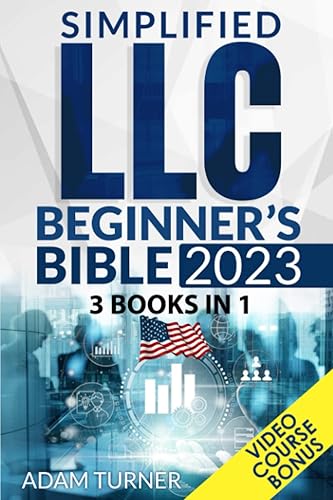 Simplified LLC Beginner’s Bible: [3 in 1] New Updated Guide + VIDEO COURSE for Smart Entrepreneurs to Set Up and Run Your LLC to Maximize Profits, Save Taxes, and Avoid the Common Mistakes