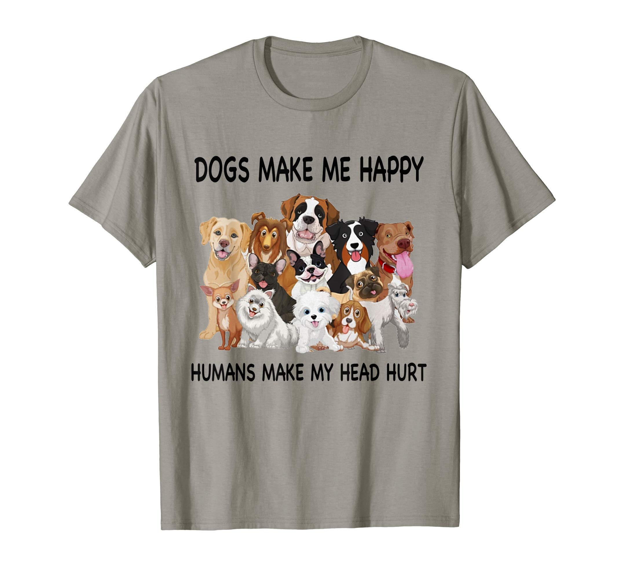 Dogs Make Me Happy Humans Make My Head Hurt Dog Lover T-Shirt