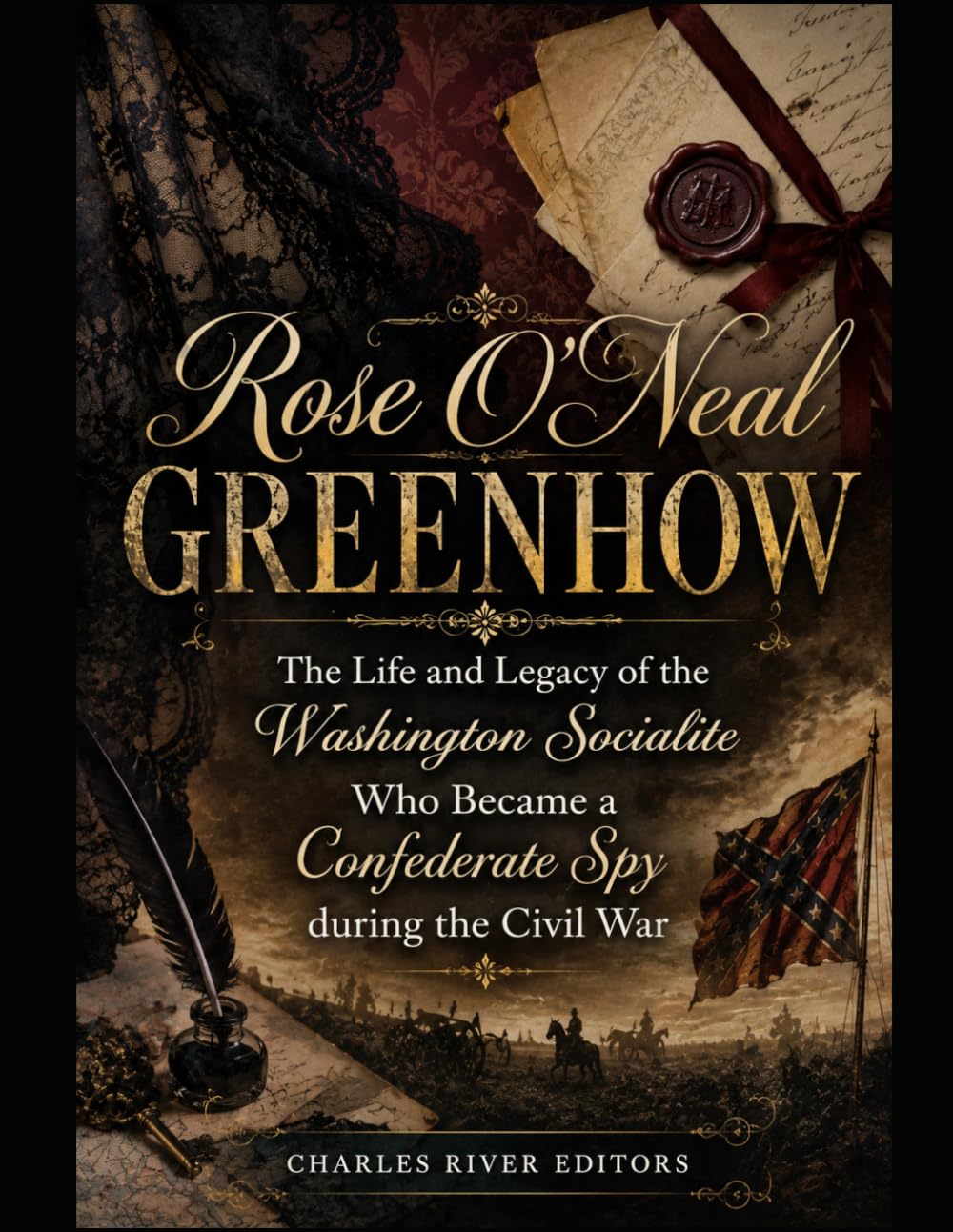 Rose O’Neal Greenhow: The Life and Legacy of the Washington Socialite Who Became a Confederate Spy during the Civil War