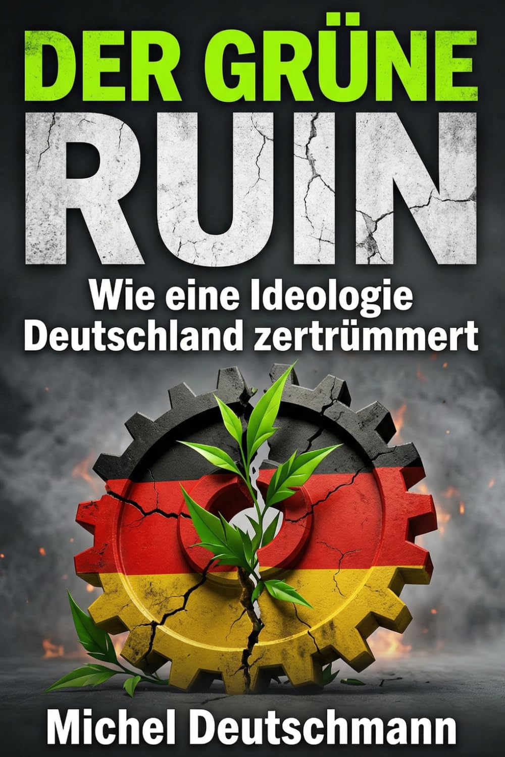 "Der Grüne Ruin": Wie eine Ideologie Deutschland zertrümmert