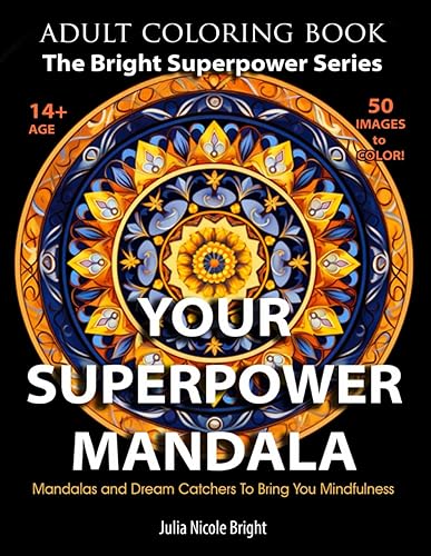 Your Superpower Mandala 50 Mandalas and Dream Catchers To Bring You Mindfulness Teens and Adult Edition Adult Coloring Book for Stress Reduction,