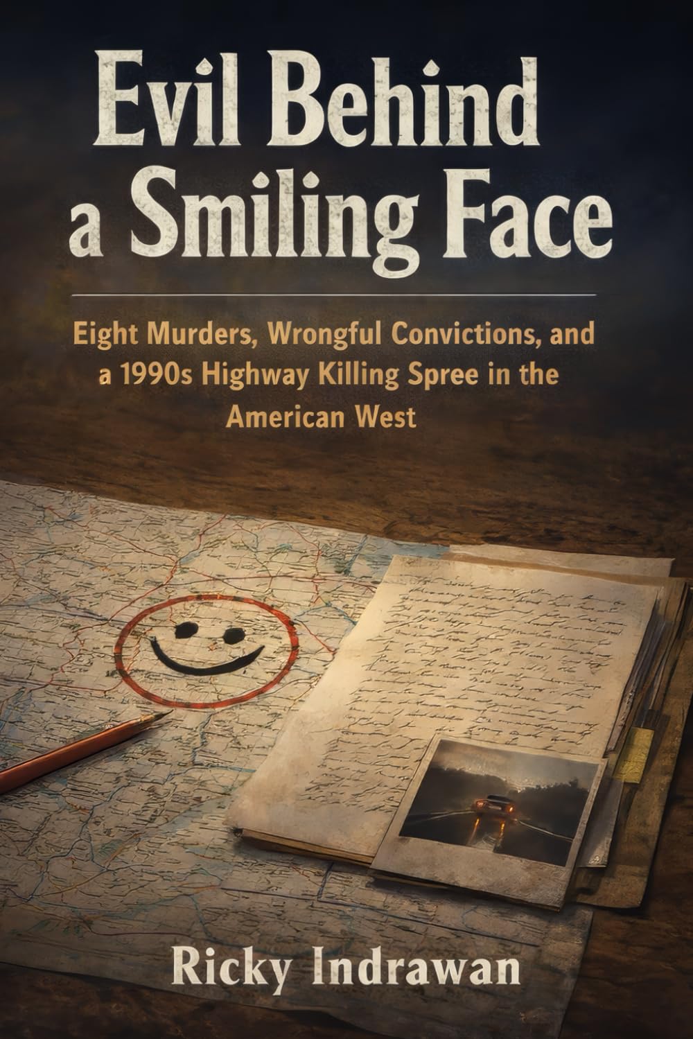 Evil Behind a Smiling Face: Eight Murders, Wrongful Convictions, and a 1990s Highway Killing Spree in the American West