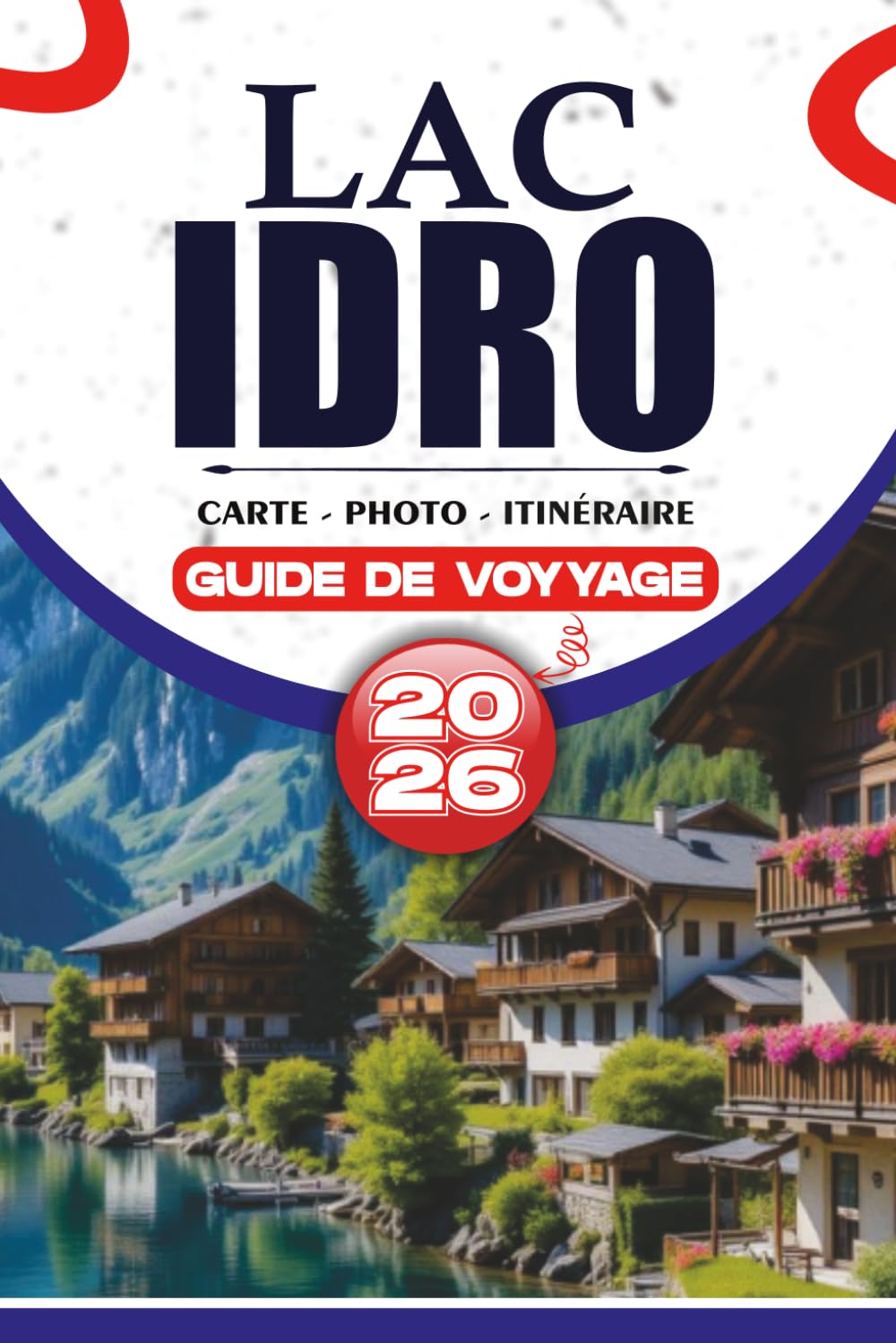 LAC IDRO GUIDE DE VOYAGE 2026: Conseils d'initiés, aventures pittoresques et itinéraires faciles pour explorer le lac alpin caché d'Italie