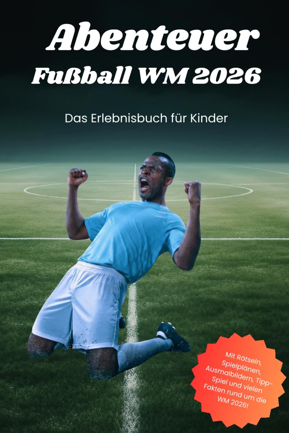 Abenteuer Fußball WM 2026: Das Erlebnisbuch für Kinder