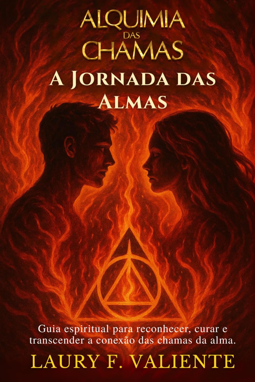 Alquimia das Chamas: A jornada das almas: Guia espiritual para reconhecer, curar e transcender a conexão das chamas da alma.