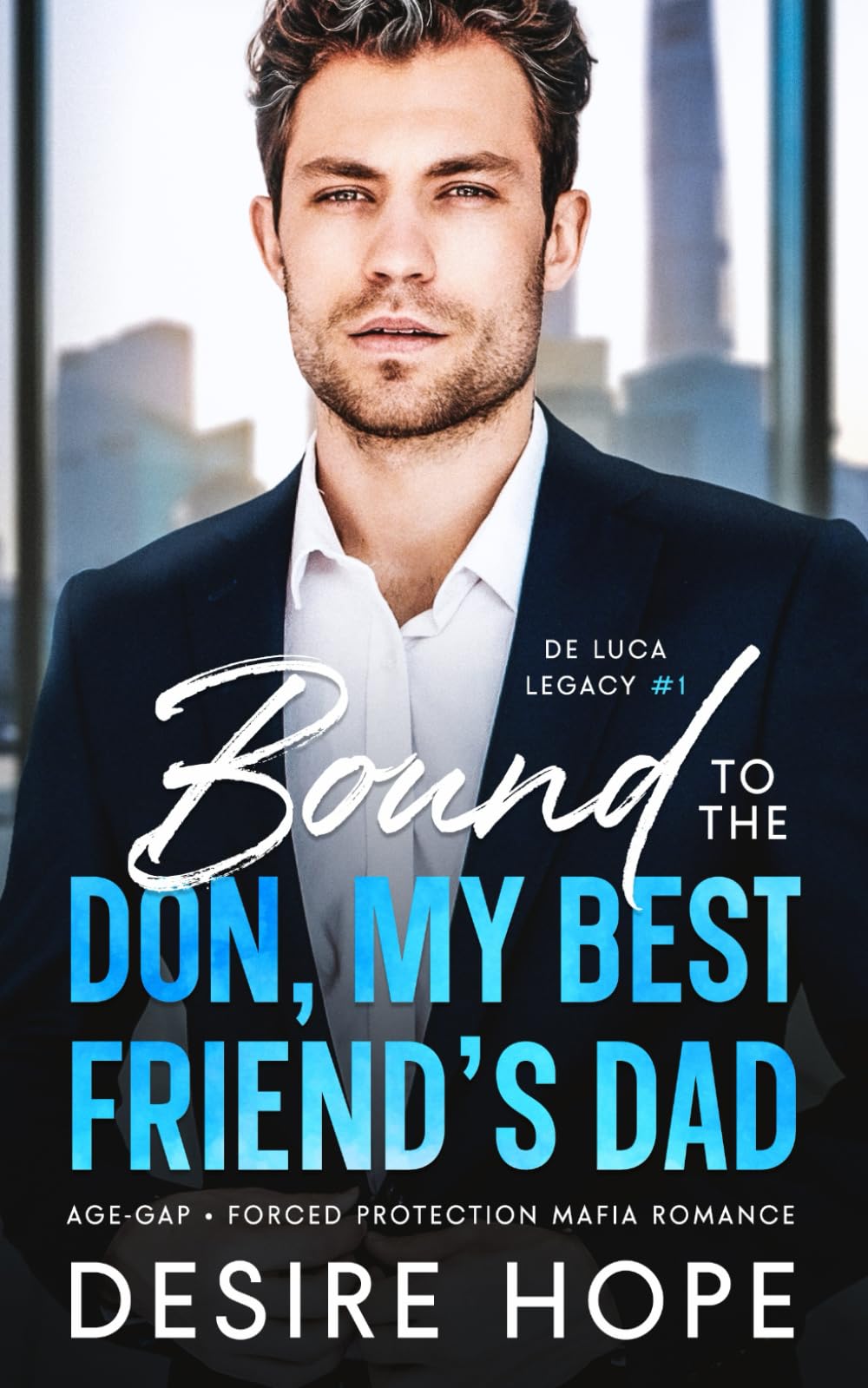Bound to the Don, My Best Friend's Dad: Age Gap - Forced Protection Mafia Romance: 1 (De Luca Legacy Collection)