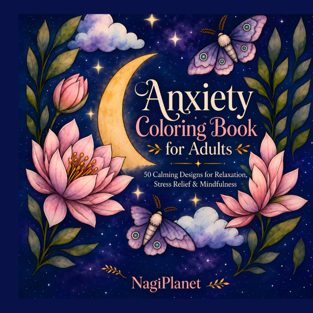 Anxiety Coloring Book for Adults: 50 Calming Designs for Mindfulness, Relaxation & Inner Peace — Cozy Scenes, Floral Illustrations and Affirmations