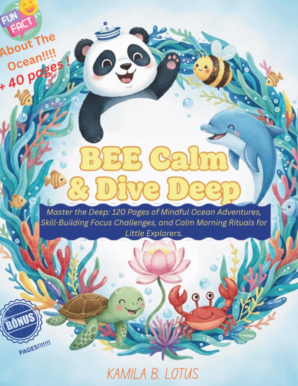 BEE Calm & Dive Deep: Master the Deep: 190 pages of Mindful Ocean Adventures, Skills-Building Focus Challenges, and Calm Morning Rituals for Little Explorers.