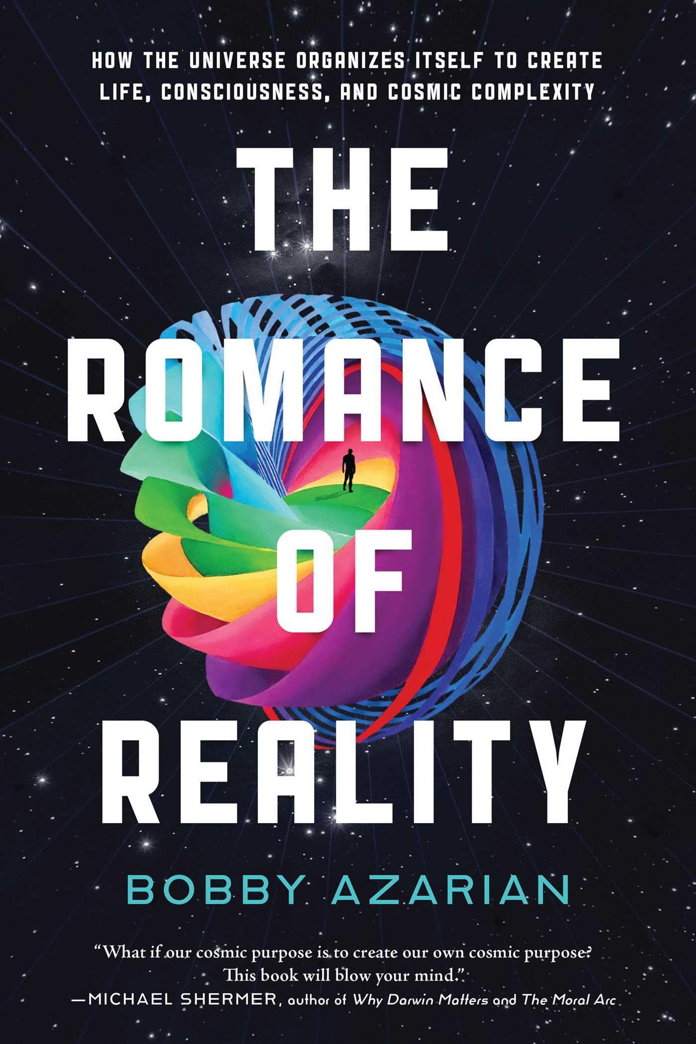 The Romance of Reality: How the Universe Organizes Itself to