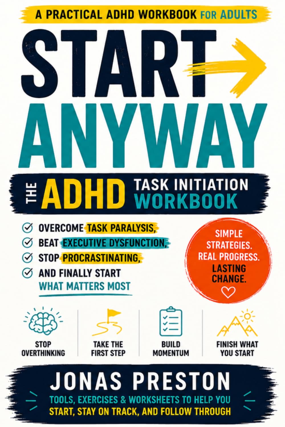 The ADHD Task Initiation Workbook: For Adults with ADHD Who Feel Stuck: Overcome Task Paralysis, Beat Executive Dysfunction, Stop Procrastinating, and Finally Start What Matters Most