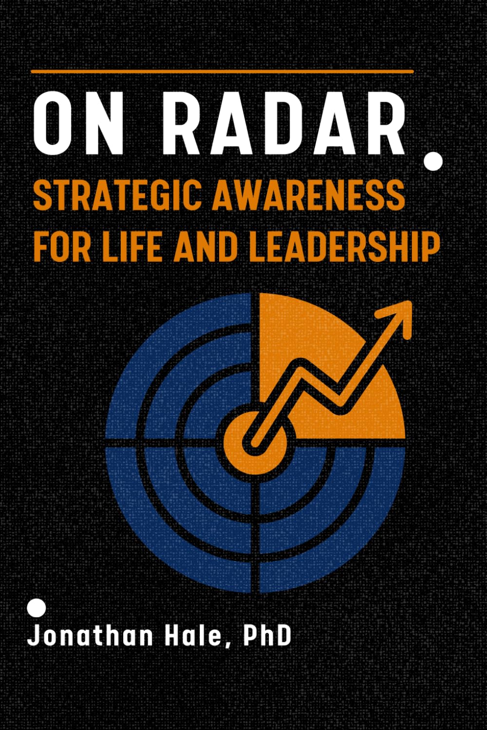On RADAR.: Strategic Awareness for Life and Leadership: How to Navigate Uncertainty and Lead with Precision