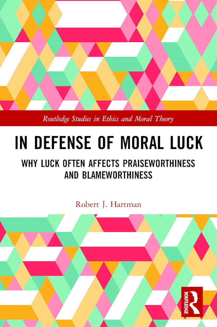 In Defense of Moral Luck: Why Luck Often Affects Praiseworthiness and Blameworthiness (Routledge Studies in Ethics and Moral Theory)      1st Edition