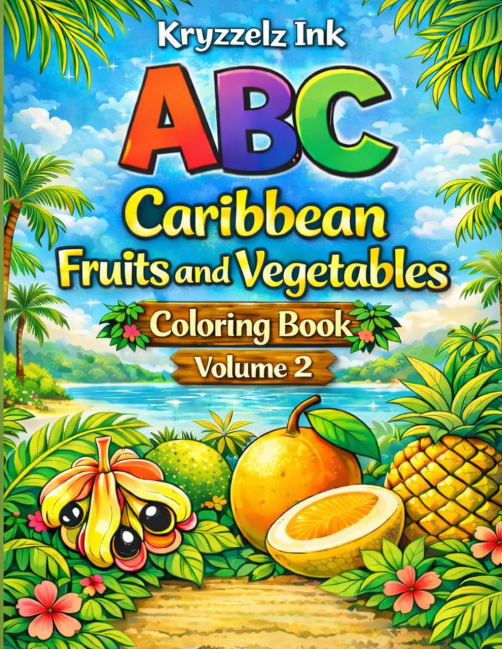 ABC Caribbean Fruit and Vegetable Edition Coloring Book Volume 2, featuring Tropical Alphabet Learning Book with Bold Easy Coloring Pages | ... Preschoolers and Early Learners: Volume 2