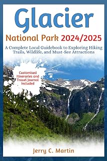 Glacier National Park 2024/ 2025: A Complete Local Guidebook to Exploring Hiking Trails, Wildlife and Must-See Attractions (Vacation Guide Series: Explore the Best of America, Europe, Asia and Beyond)