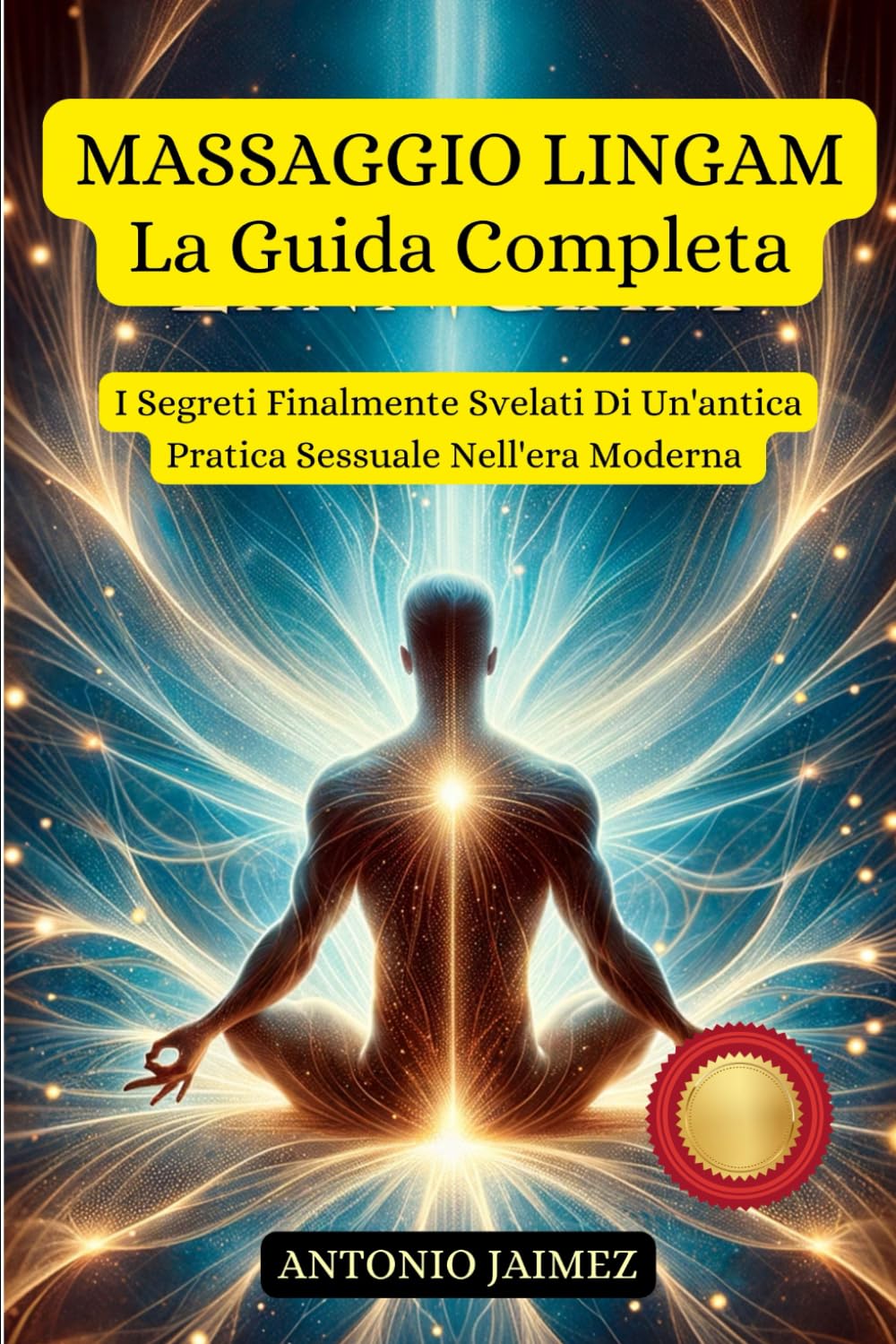 MASSAGGIO LINGAM, La Guida Completa: I Segreti Finalmente Svelati Di Un'antica Pratica Sessuale Nell'era Moderna