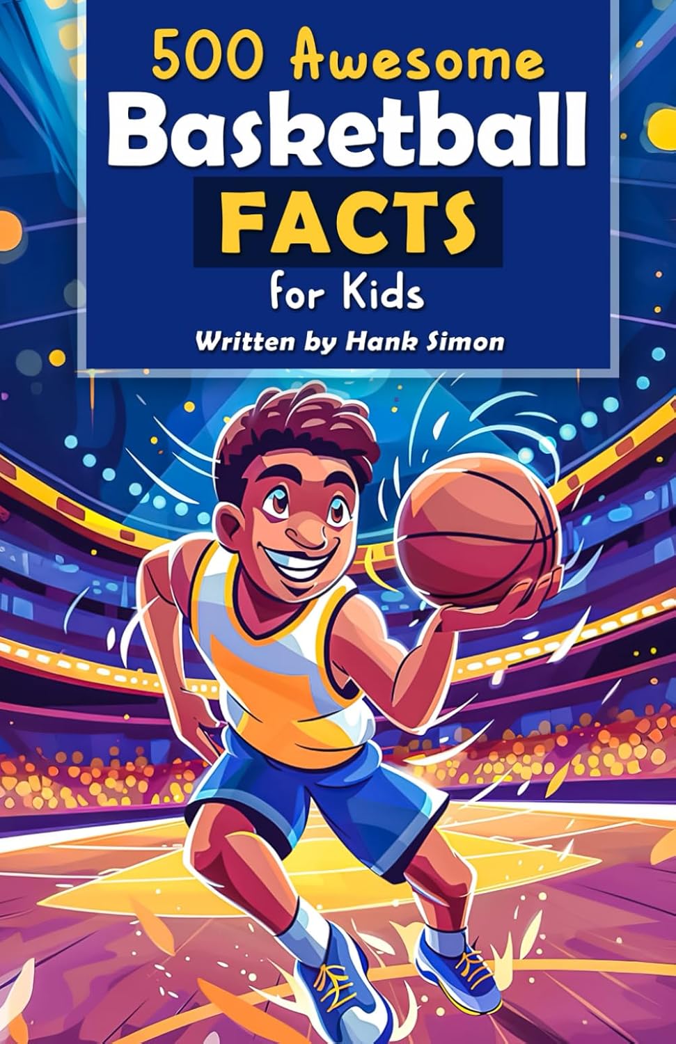 500 Awesome Basketball Facts for Kids: Dive into Epic Comebacks, Legendary Players, and More! (The Ultimate Gift for Basketball Enthusiasts & Young Readers) (Awesome Sport Facts for Kids)