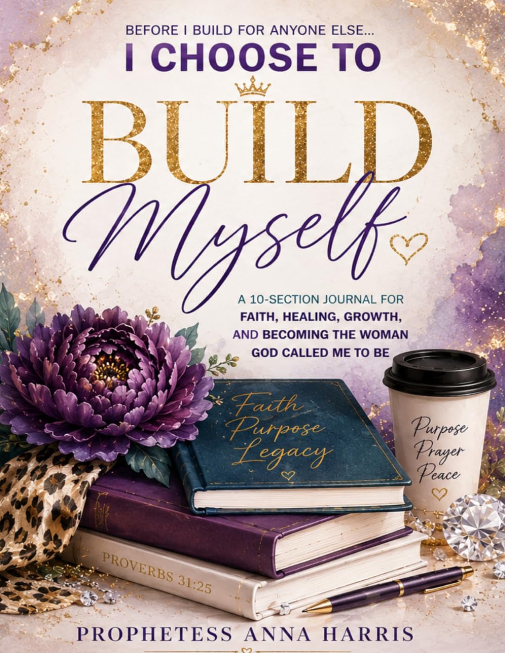 Before I Build for Anyone Else I Choose to Build Myself: A Personal Journal for Becoming Growing. Listening. Healing. Building.