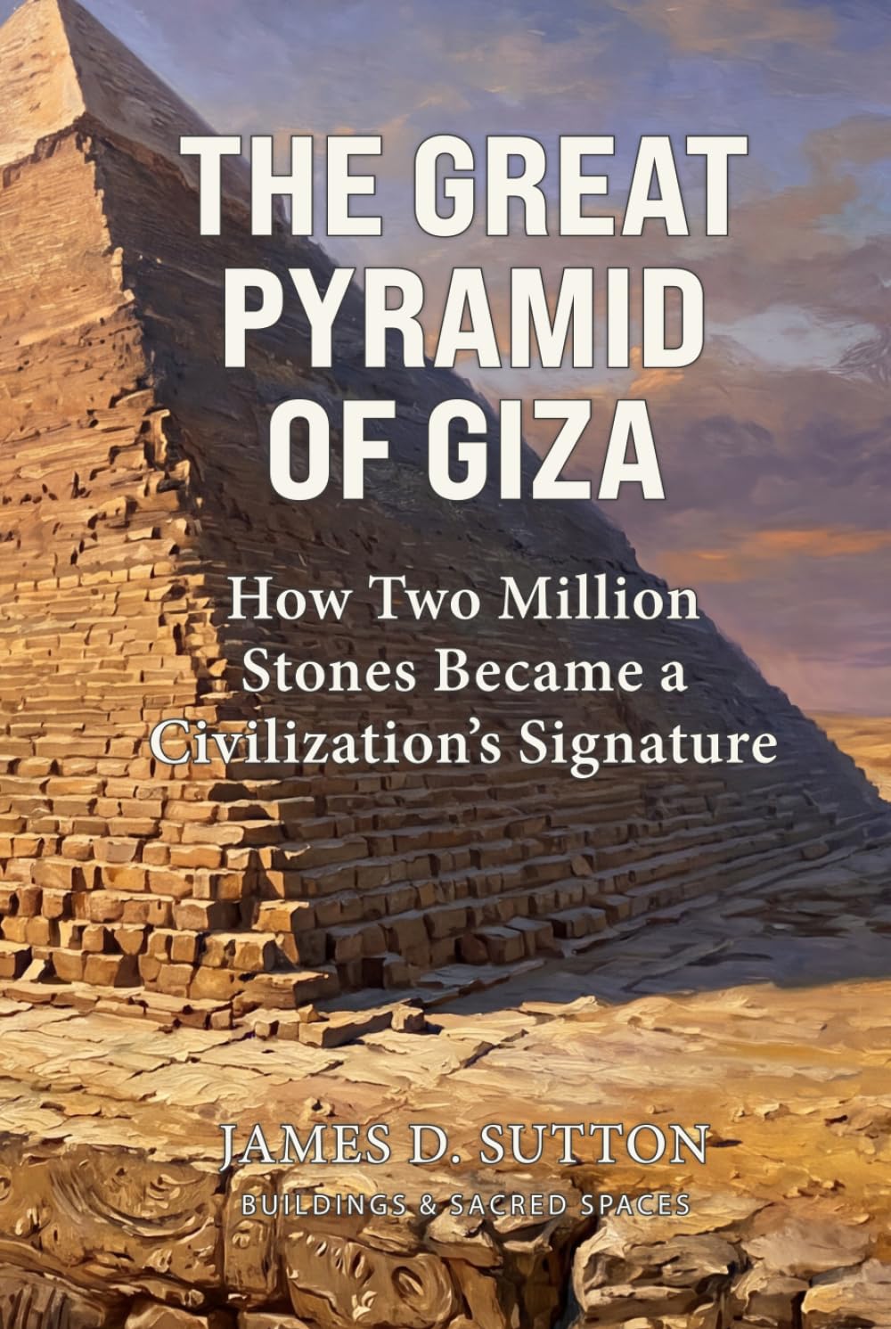 The Great Pyramid of Giza: How Two Million Stones Became a Civilization's Signature (Buildings & Sacred Spaces)