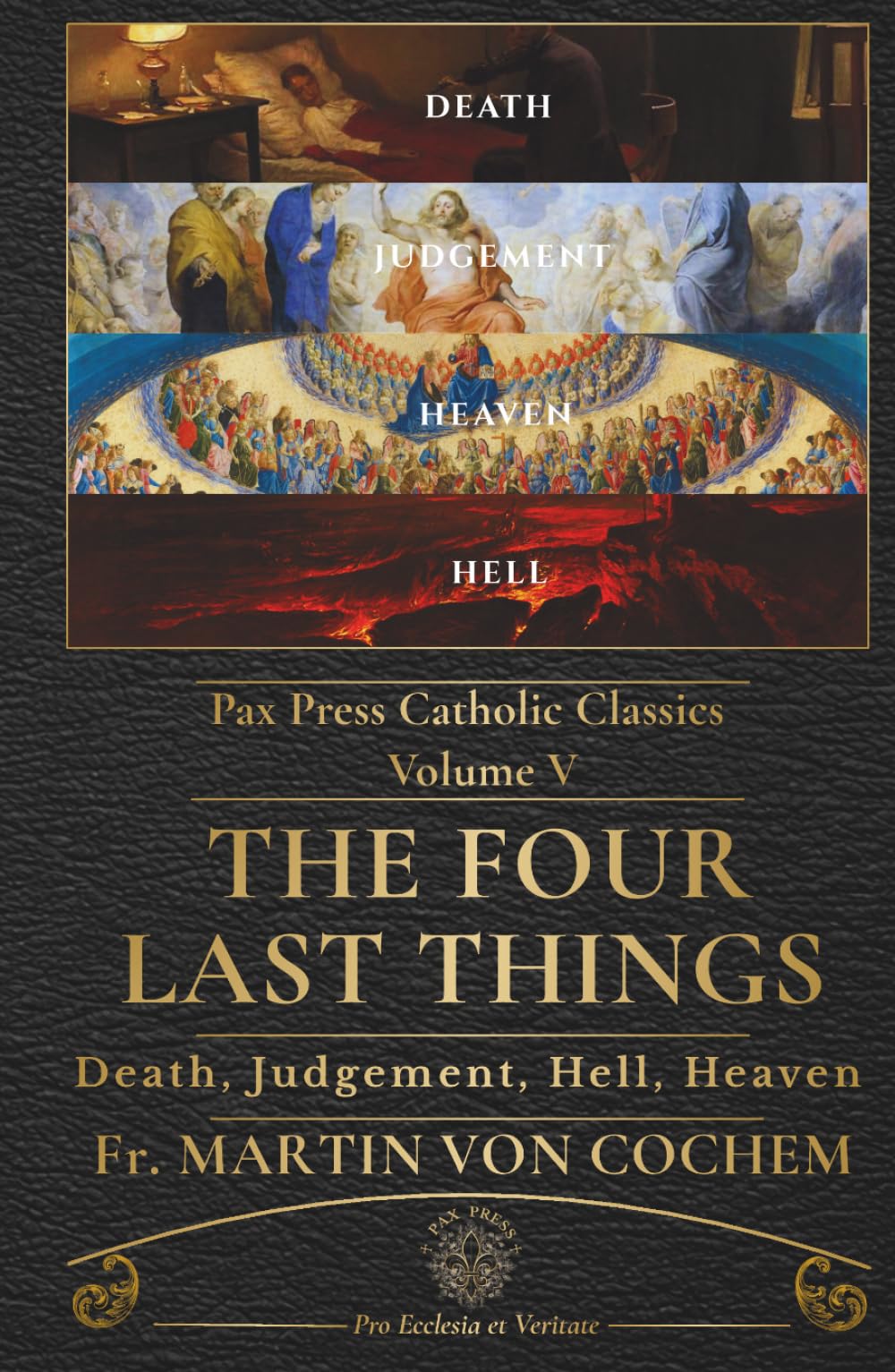 The Four Last Things: A Catholic Meditation on Death, Judgement, Hell, and Heaven (PAX Press Classics)