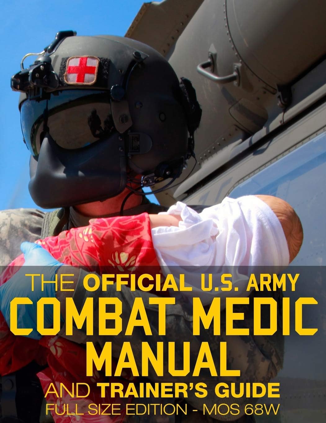 The Official Us Army Combat Medic Manual & Trainer's Guide: Complete; Mos 68w Current Edition - Stp 8-68w13-sm-tg; Full Size Edition