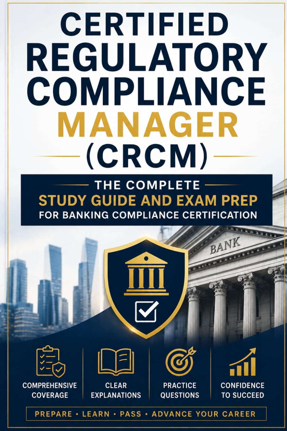 Certified Regulatory Compliance Manager (CRCM): The Complete Study Guide and Exam Prep for Banking Compliance Certification