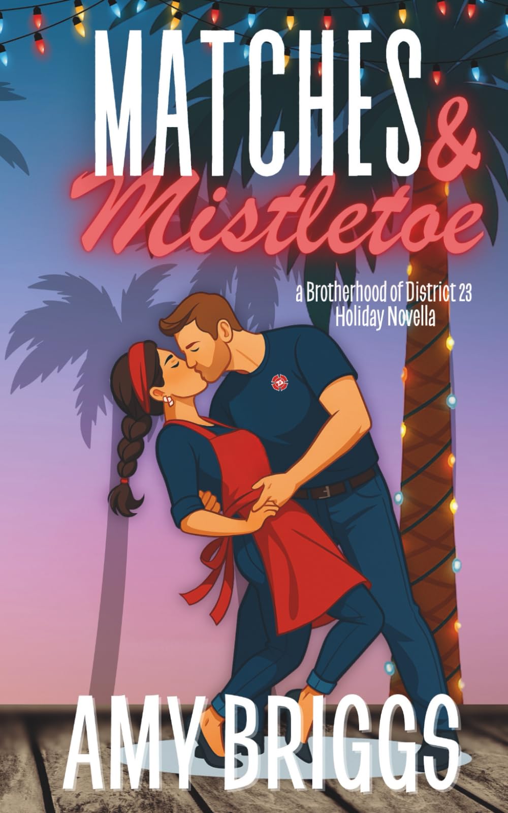 Matches & Mistletoe: a Brotherhood of District 23 Holiday Novella (The Brotherhood of District 23)