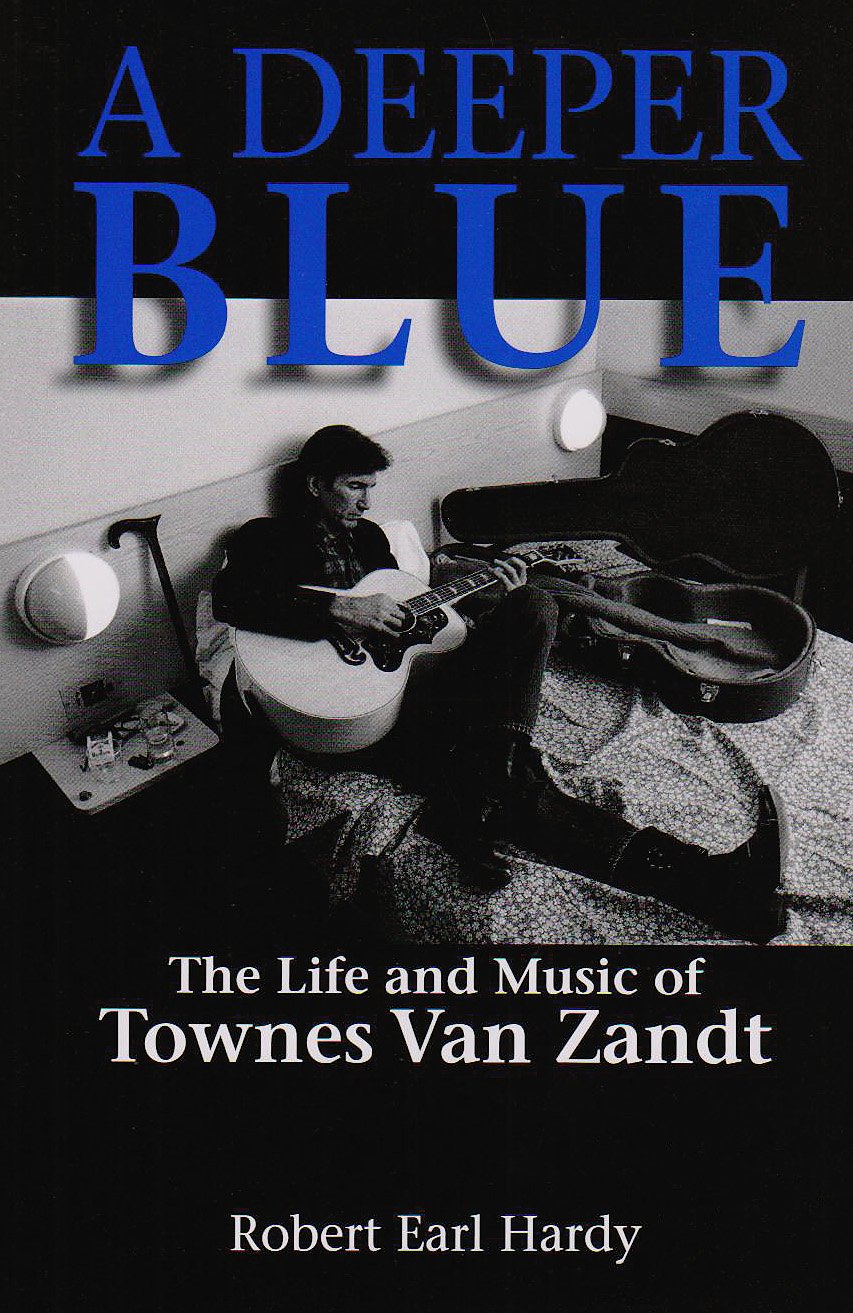 A Deeper Blue: The Life and Music of Townes Van Zandt: 1 (North Texas Lives of Musician)