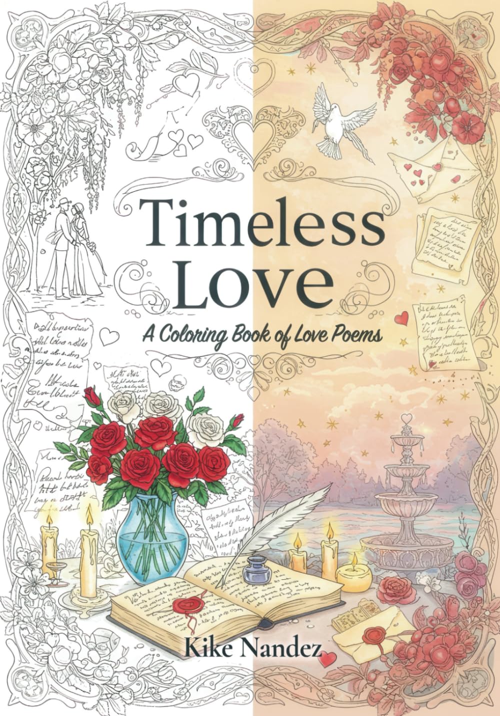Timeless Love: A Coloring Book of Love Poems: Featuring 18 Classic Poems and 90 Intricate Illustrations for Relaxation and Creativity