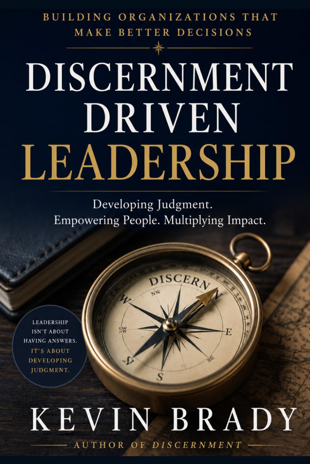 Discernment-Driven Leadership: Building Organizations That Make Better Decisions