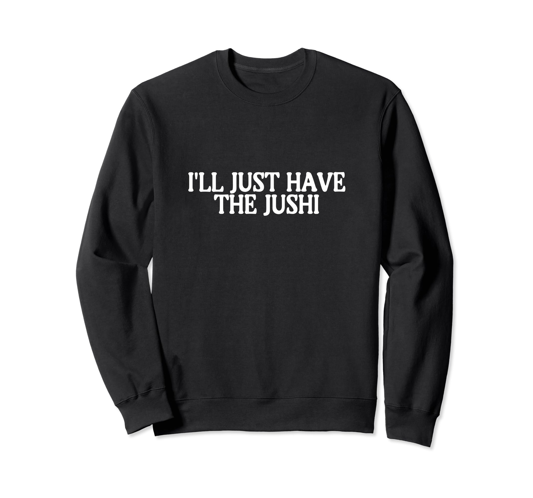 I'll Just Have The Jushi Best Favorite Okinawan Food Sweatshirt